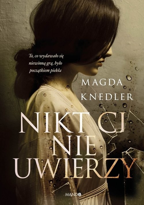 okładka Nikt Ci nie uwierzy książka | Magda Knedler