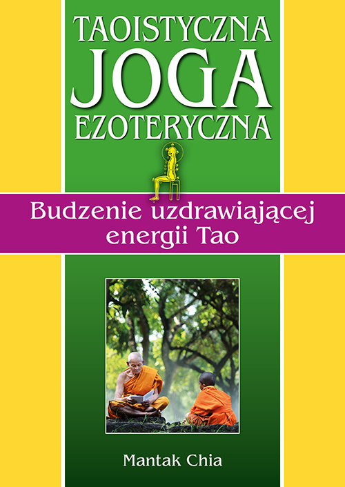 okładka Taoistyczna joga ezoteryczna. Budzenie uzdrawiającej energii Tao książka | Mantak Chia