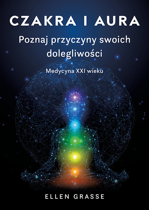 okładka Czakra i aura. Poznaj przyczyny swoich dolegliwości. Medycyna XXI wieku książka | Elen Grasse
