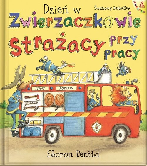 okładka Dzień w Zwierzaczkowie: Strażacy przy pracy książka | Sharon Rentta