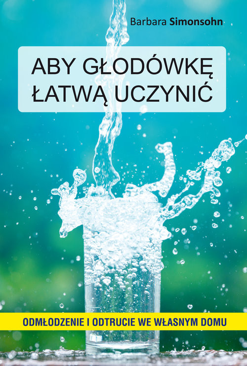 okładka Aby głodówkę łatwą uczynić Odmładzanie i odtrucie we własnym domu książka | Barbara Simonsohn