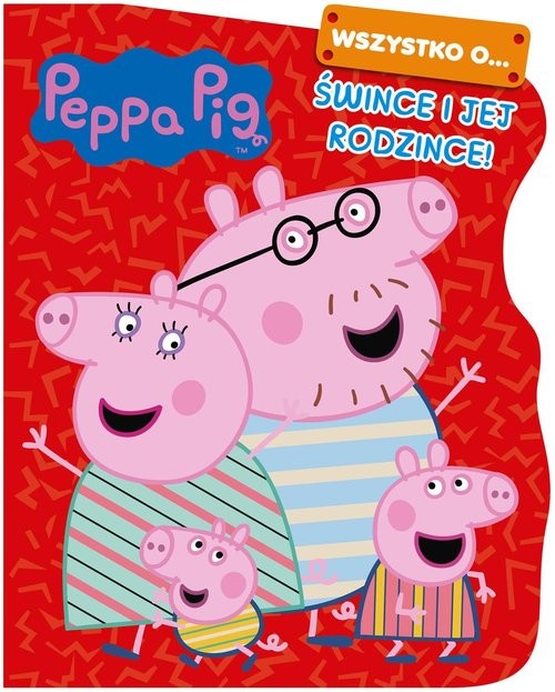 okładka Peppa Pig. Wszystko o… Śwince i jej rodzince! książka | Opracowania Zbiorowe