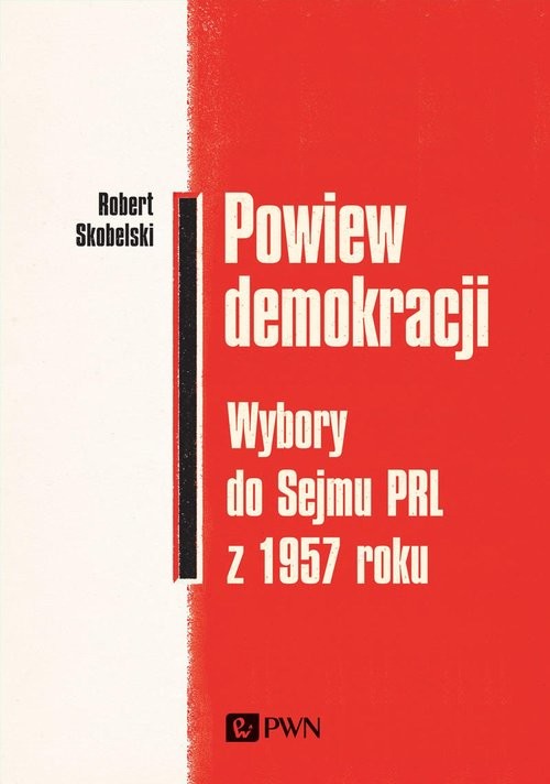 okładka Powiew demokracji. Wybory do Sejmu PRL z 1957 roku książka | Skobelski Robert