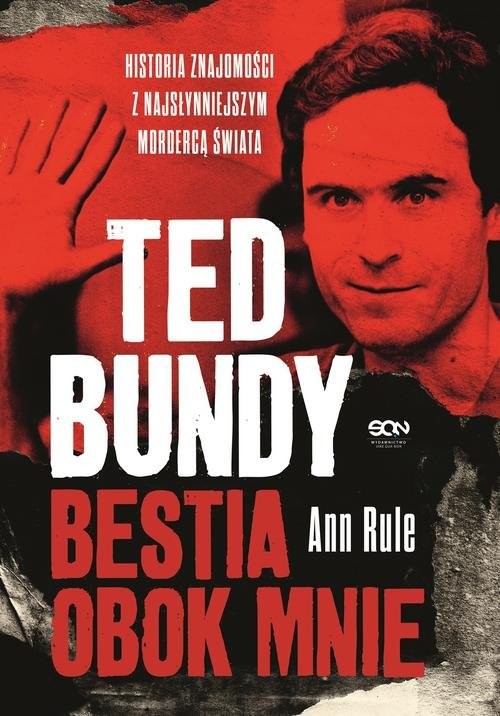 okładka Ted Bundy. Bestia obok mnie. Historia znajomości z najsłynniejszym mordercą świata książka | Ann Rule