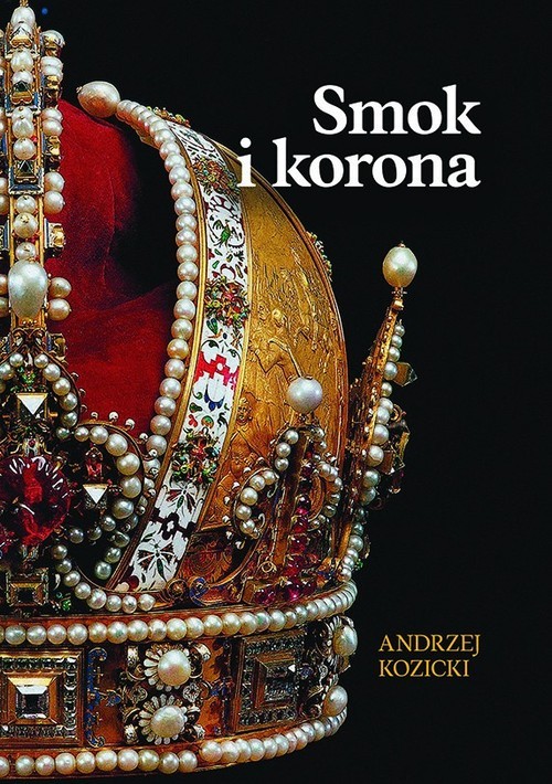 okładka Smok i korona książka | Andrzej Kozicki