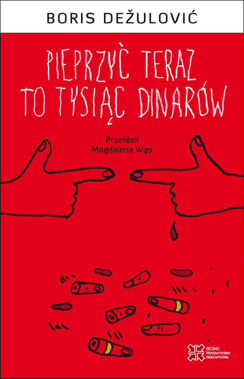 okładka Pieprzyć teraz to tysiąc dinarów książka | Boris Dežulović