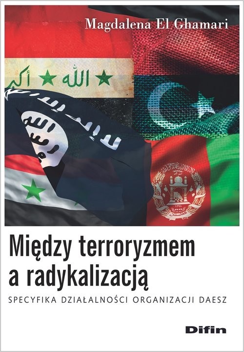 okładka Między terroryzmem a radykalizacją Specyfika działalności organizacji Daesz książka | El GhamariMagdalena