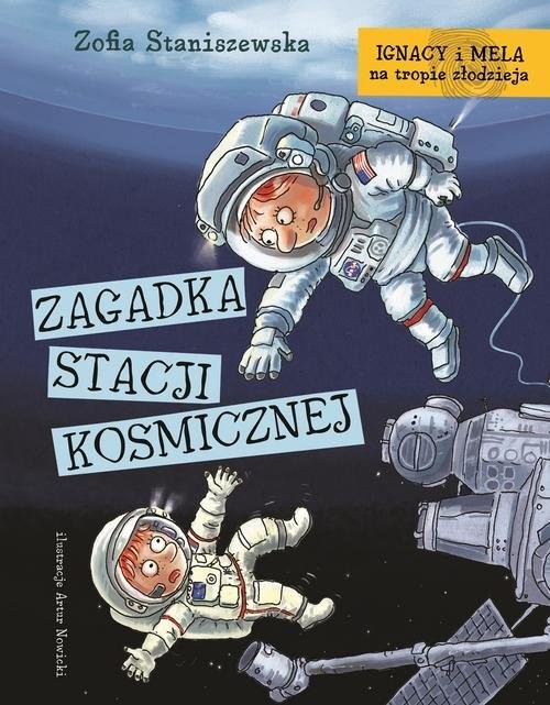 okładka Ignacy i Mela na tropie złodzieja. Zagadka stacji kosmicznej książka | Zofia Staniszewska