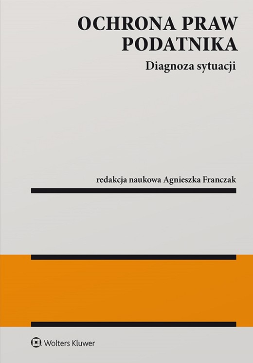okładka Ochrona praw podatnika. Diagnoza sytuacji (pdf) ebook | pdf | Opracowania Zbiorowe, Redakcja naukowa: Agnieszka Franczak