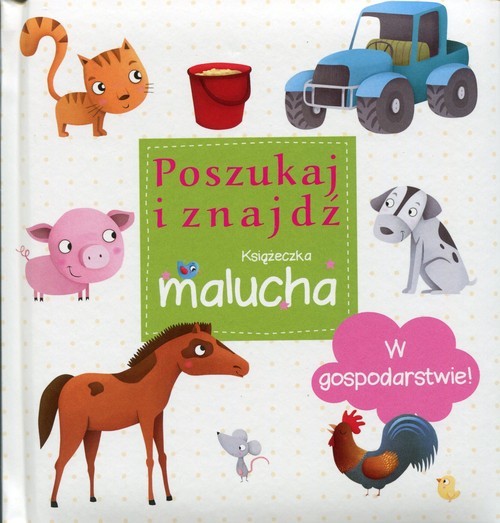 okładka W gospodarstwie Poszukaj i znajdź Książeczka malucha książka | Praca Zbiorowa