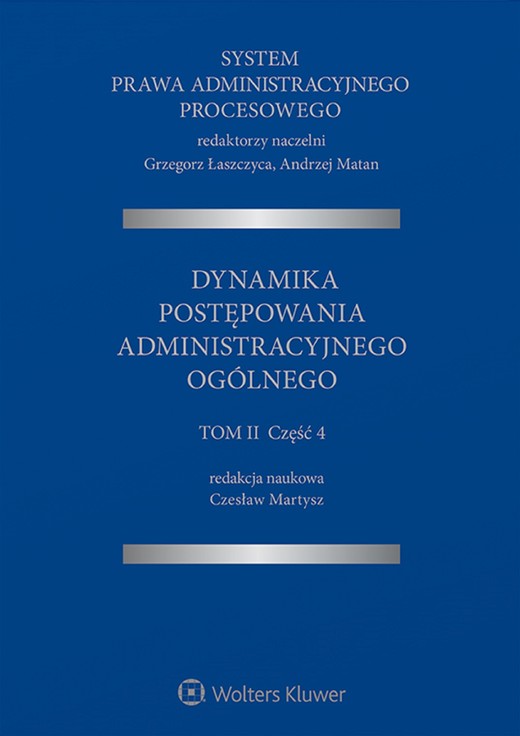 okładka System Prawa Administracyjnego Procesowego, TOM II, Cz. 4. Dynamika postępowania administracyjnego ogólnego (pdf) ebook | pdf | Redakcja naukowa: Czesław Martysz, Grzegorz Łaszczyca (redaktor naukowy serii), Andrzej Matan (redaktor naukowy serii)