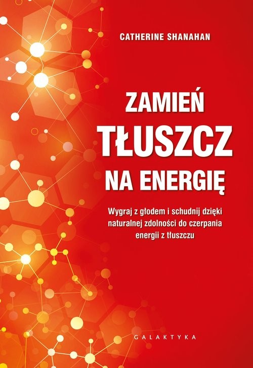 okładka Zamień tłuszcz na energię. Wygraj z głodem i schudnij dzięki naturalnej zdolności do czerpania energii z tłuszczu książka | Catherine Shanahan