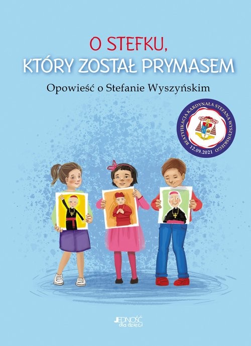okładka O Stefku który został prymasem Opowieść o Stefanie Wyszyńskim książka | Dorota Skwark