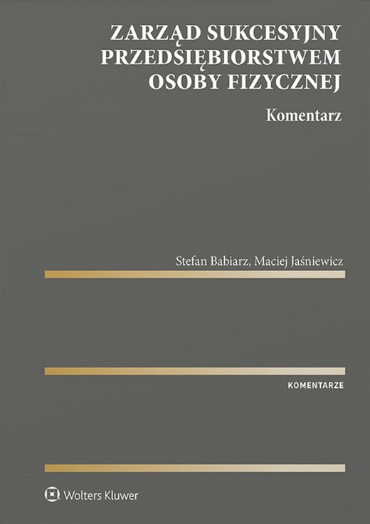 okładka Zarząd sukcesyjny przedsiębiorstwem osoby fizycznej. Komentarz (pdf) ebook | pdf | Stefan Babiarz, Maciej Jaśniewicz