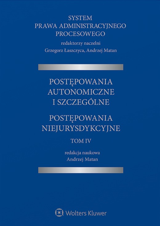 okładka System Prawa Administracyjnego Procesowego, TOM IV. Postępowania autonomiczne i szczególne. Postępowania niejurysdykcyjne (pdf) ebook | pdf | Grzegorz Łaszczyca (redaktor naukowy serii), Redakcja naukowa: Andrzej Matan