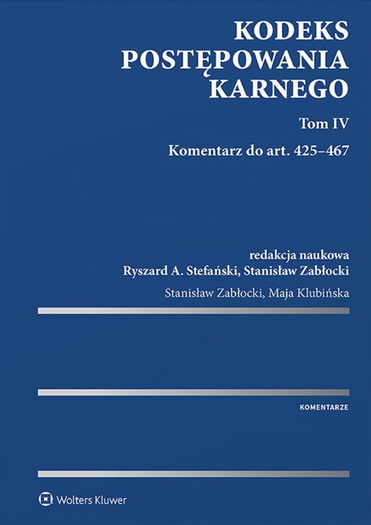 okładka Kodeks postępowania karnego. Tom IV. Komentarz do art. 425–467 (pdf) ebook | pdf | Redakcja naukowa: Ryszard A. Stefański, Stanisław Zabłocki, Stanisław Zabłocki, Maja Klubińska