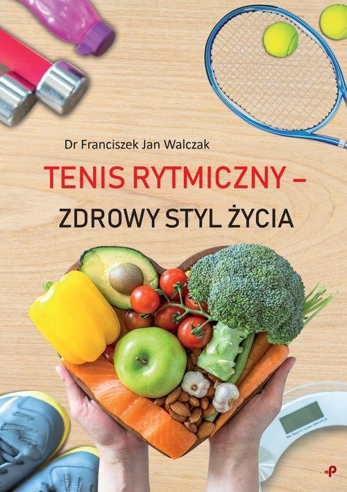 okładka Tenis rytmiczny zdrowy styl życia książka | Walczak FranciszekJan
