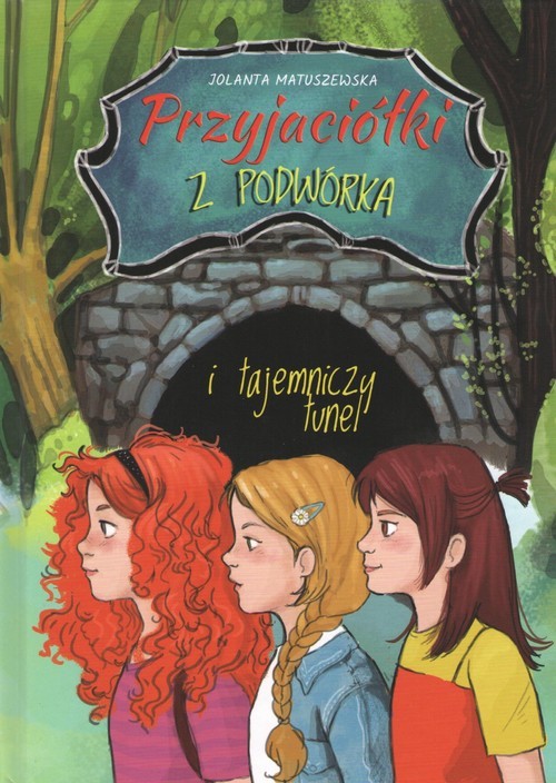 okładka Przyjaciółki z podwórka i tajemniczy tunel książka | Jolanta Matuszewska