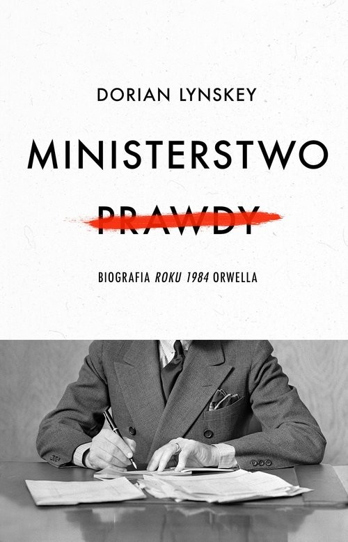 okładka Ministerstwo Prawdy Biografia Roku 1984 Orwella książka | Dorian Lynskey