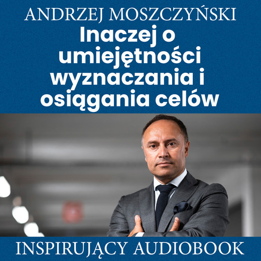 okładka Inaczej o umiejętności wyznaczania i osiągania celów audiobook | MP3 | Andrzej Moszczyński