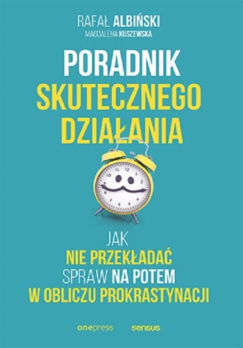 okładka Poradnik skutecznego działania Jak nie przekładać spraw na potem w obliczu prokrastynacji książka | Rafał Albiński, Kuszewska Magdalena