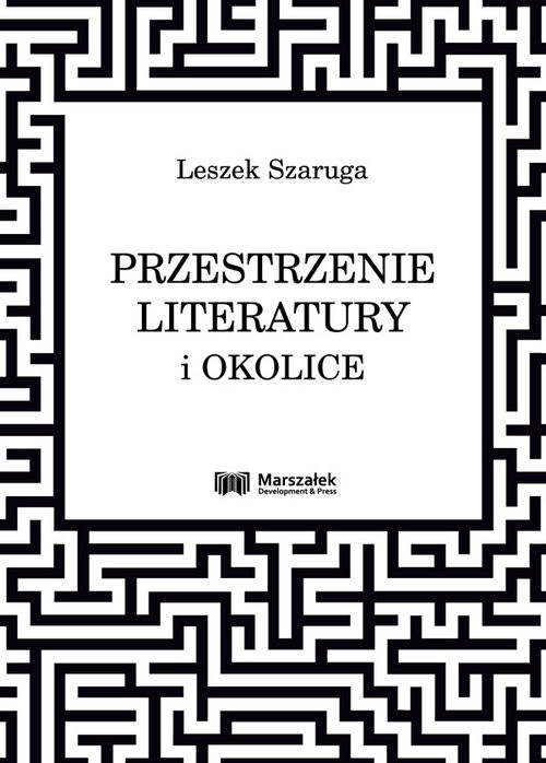 okładka Przestrzenie literatury i okolice książka | Leszek Szaruga