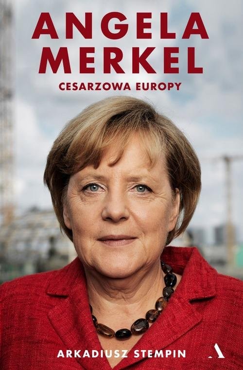 okładka Angela Merkel Cesarzowa Europy książka | Arkadiusz Stempin