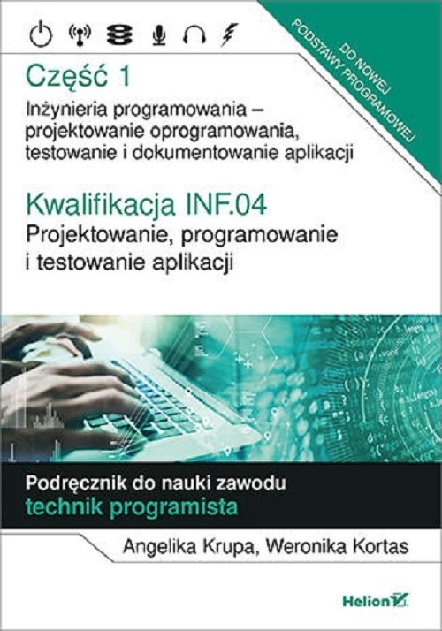 okładka Kwalifikacja INF.04. Cz1 Projektowanie, programowanie i testowanie aplikacji. Część 1. Inżynieria programowania - projektowanie oprogramowania, testowanie i  dokumentowanie aplik książka | Angelika Krupa, Kortas Weronika