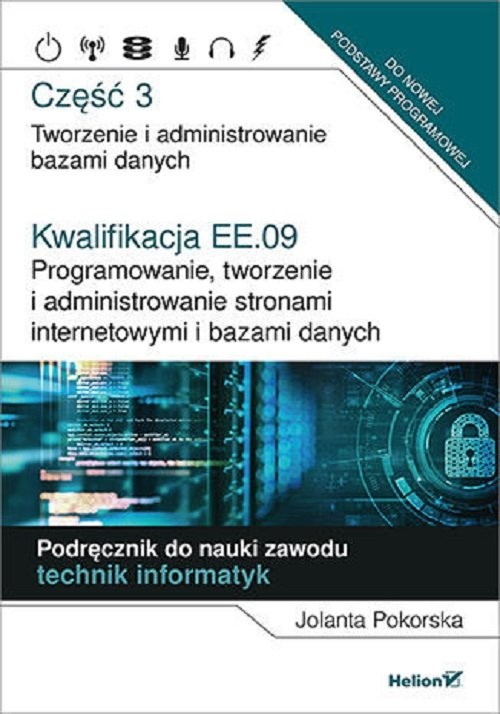 okładka Kwalifikacja EE.09. Część 3 Programowanie, tworzenie i administrowanie stronami internetowymi i bazami danych książka | Pokorska Jolanta