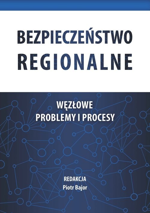 okładka Bezpieczeństwo regionalne Węzłowe problemy i procesy książka | Bajor Piotr