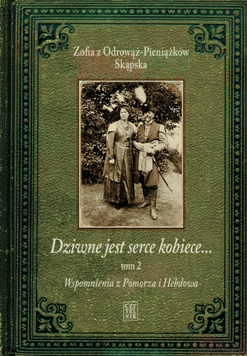 okładka Dziwne jest serce kobiece... Tom 2 Wspomnienia z Pomorza i Hebdowa książka | Zofia z Odrowąż-Pieniążków Skąpska
