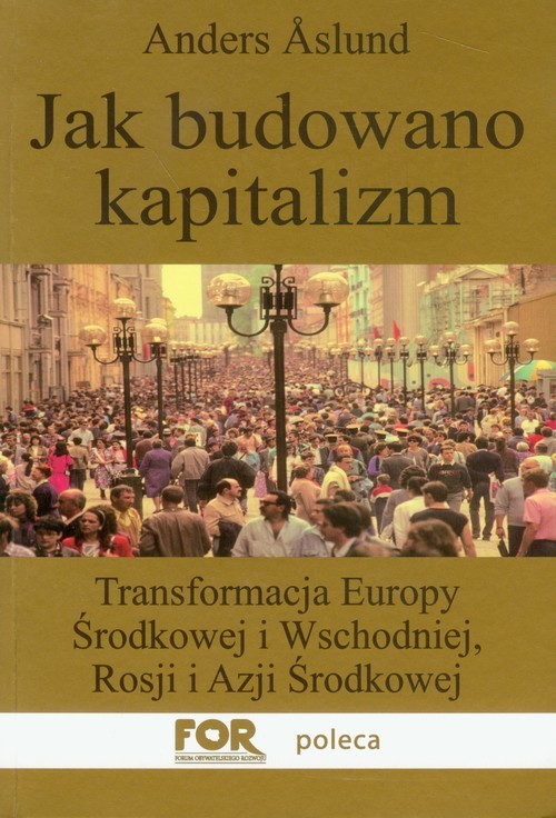 okładka Jak budowano kapitalizm Transformacja Europy Środkowej i Wschodniej, Rosji i Azji Środkowej książka | Anders Aslund