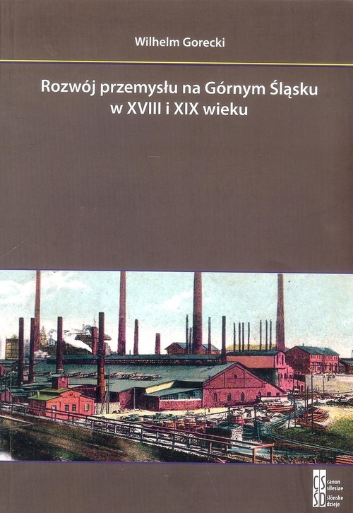 okładka Rozwój przemysłu na Górnym Śląsku w XVIII i XIX wieku książka | Gorecki Wilhelm