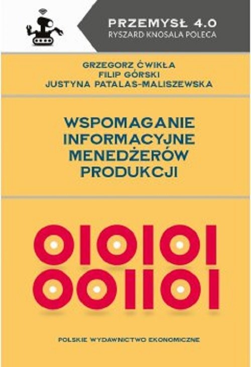 okładka Wspomaganie informacyjne menedżerów produkcji książka | Ćwikła Grzegorz, Górski Filip, Patalas-Maliszewska Justyna