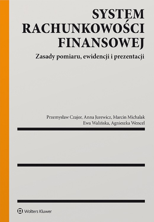 okładka System rachunkowości finansowej. Zasady pomiaru, ewidencji i prezentacji (pdf) ebook | pdf | Ewa Walińska, Anna Jurewicz, Agnieszka Wencel, Przemysław Czajor, Marcin Michalak