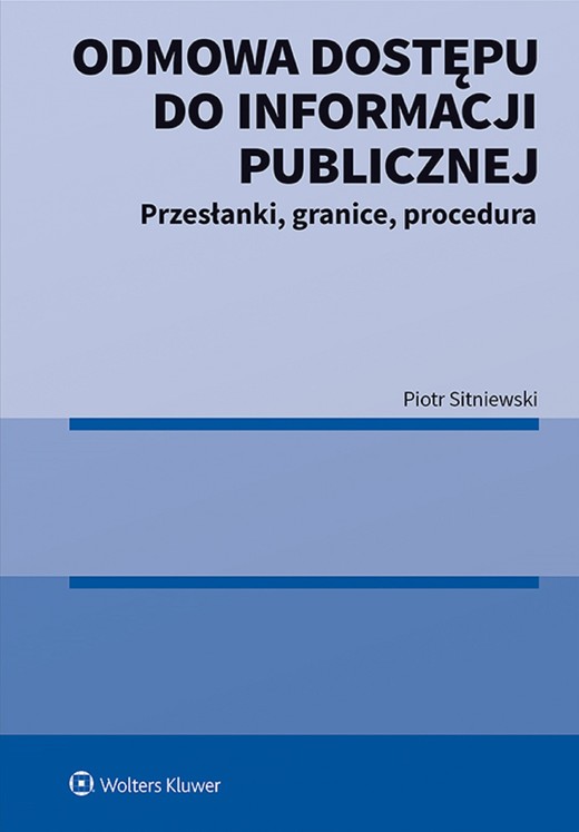 okładka Odmowa dostępu do informacji publicznej. Przesłanki, granice, procedura (pdf) ebook | pdf | Piotr Sitniewski