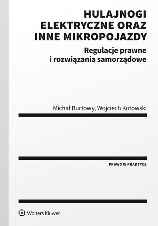okładka Hulajnogi elektryczne oraz inne mikropojazdy. Regulacje prawne i rozwiązania samorządowe (pdf) ebook | pdf | Michał Burtowy, Wojciech Kotowski