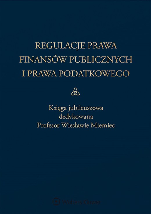okładka Regulacje prawa finansów publicznych i prawa podatkowego. Podsumowanie stanu obecnego i dynamika zmian. Księga jubileuszowa dedykowana profesor Wiesławie Miemiec (pdf) ebook | pdf | Opracowania Zbiorowe, Patrycja Zawadzka
