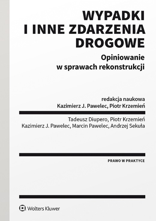 okładka Wypadki i inne zdarzenia drogowe. Opiniowanie w sprawach rekonstrukcji (pdf) ebook | pdf | Opracowania Zbiorowe, Redakcja naukowa: Piotr Krzemień, Kazimierz Pawelec