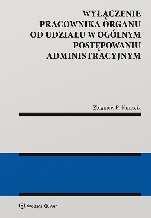 okładka Wyłączenie pracownika organu od udziału w ogólnym postępowaniu administracyjnym (pdf) ebook | pdf | Zbigniew Kmiecik