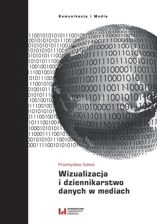 okładka Wizualizacja i dziennikarstwo danych w mediach książka | Przemysław Szews