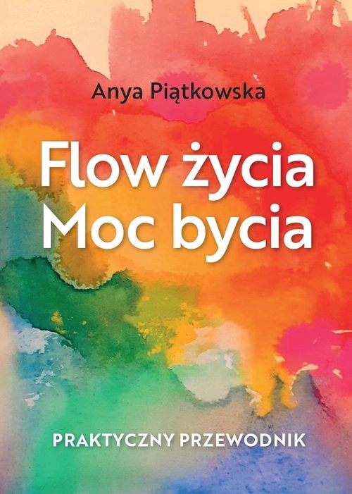 okładka Flow życia Moc bycia / Sorus książka | Anya Piątkowska