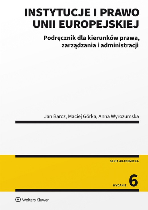 okładka Instytucje i prawo Unii Europejskiej. Podręcznik dla kierunków prawa, zarządzania i administracji (pdf) ebook | pdf | Jan Barcz, Anna Wyrozumska, Maciej Górka
