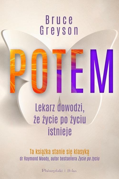 okładka Potem Lekarz dowodzi, że życie po życiu istnieje książka | Bruce Greyson