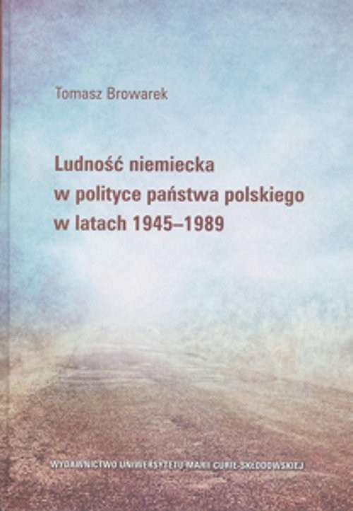 okładka Ludność niemiecka w polityce państwa polskiego w latach 1945-1989 książka | Browarek Tomasz