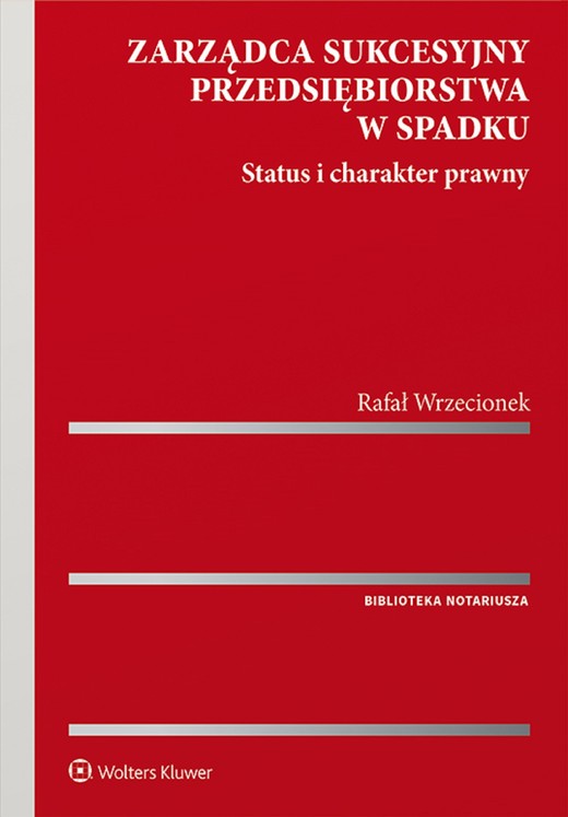 okładka Zarządca sukcesyjny przedsiębiorstwa w spadku. Status i charakter prawny (pdf) ebook | pdf | Rafał Wrzecionek