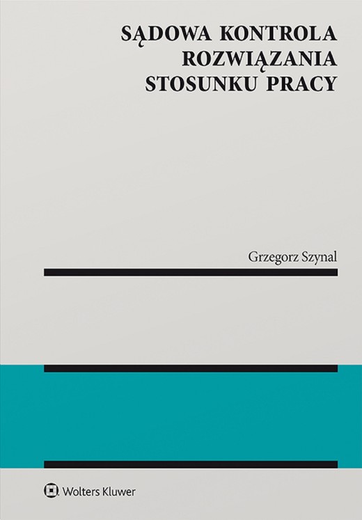 okładka Sądowa kontrola rozwiązania stosunku pracy (pdf) ebook | pdf | Grzegorz Szynal