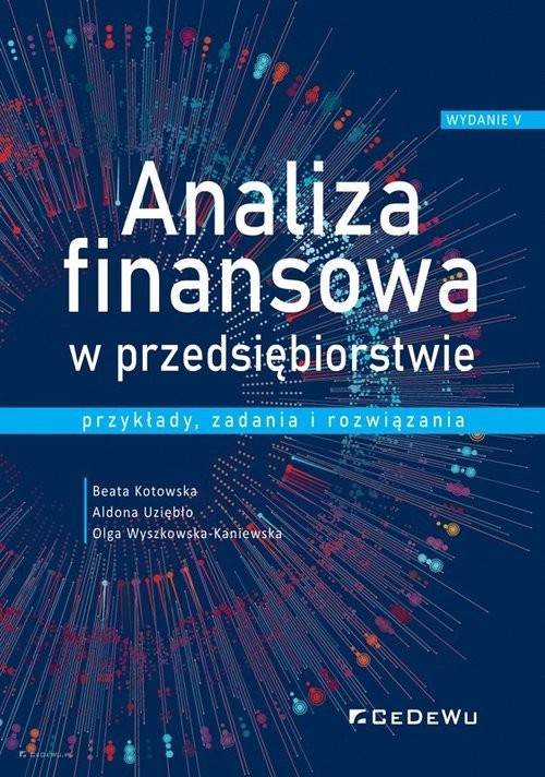 okładka Analiza finansowa w przedsiębiorstwie - przykłady, zadania i rozwiązania książka | Beata Kotowska, Aldona Uziębło, Olga Wyszkowska-Kaniewska