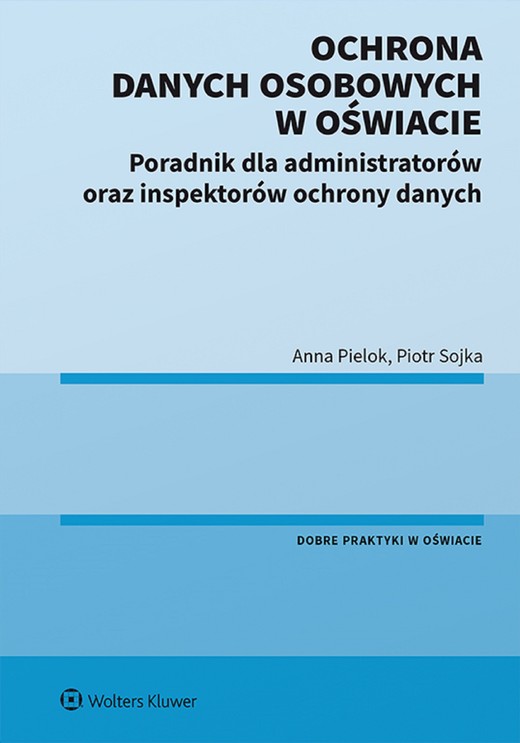 okładka Ochrona danych osobowych w oświacie. Poradnik dla administratorów oraz inspektorów ochrony danych (pdf) ebook | pdf | Anna Pielok, Piotr Sojka