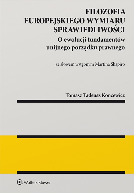 okładka Filozofia europejskiego wymiaru sprawiedliwości. O ewolucji fundamentów unijnego porządku prawnego (pdf) ebook | pdf | Tomasz Tadeusz Koncewicz